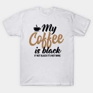 My coffee is Black T-Shirt